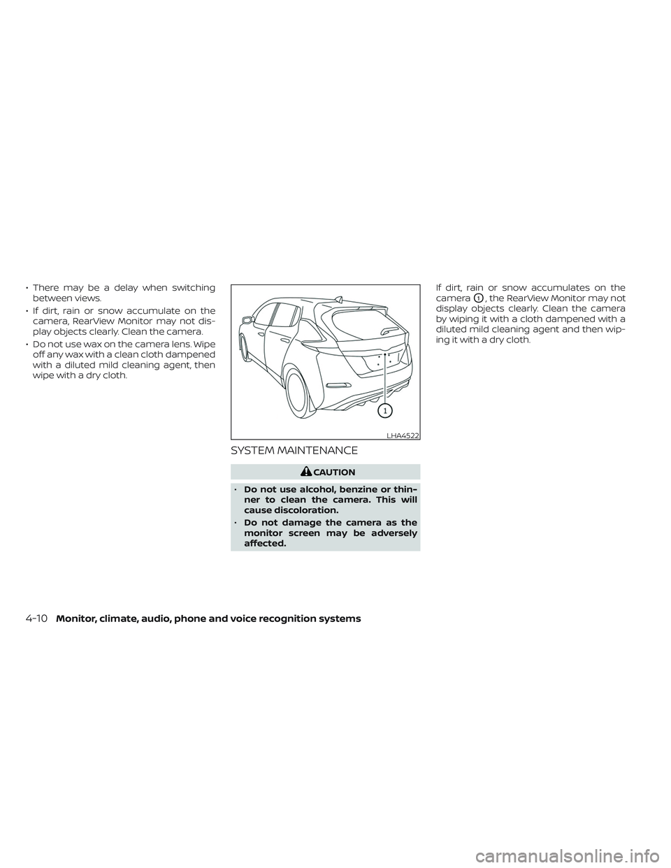 NISSAN LEAF 2023  Owners Manual • There may be a delay when switchingbetween views.
• If dirt, rain or snow accumulate on the camera, RearView Monitor may not dis-
play objects clearly. Clean the camera.
• Do not use wax on th