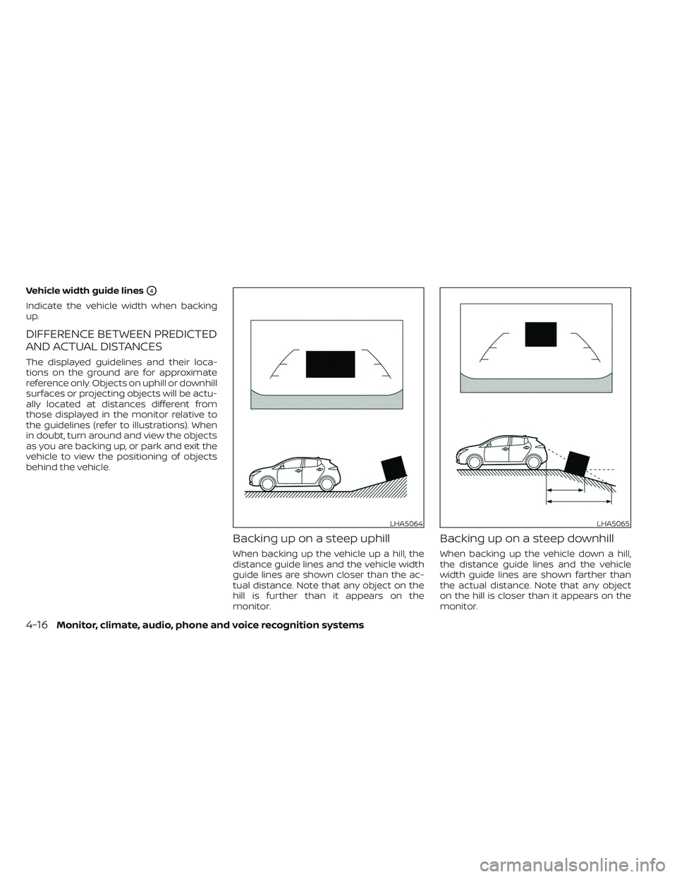 NISSAN LEAF 2023 Owners Manual Vehicle width guide linesO4
Indicate the vehicle width when backing
up.
DIFFERENCE BETWEEN PREDICTED
AND ACTUAL DISTANCES
The displayed guidelines and their loca-
tions on the ground are for approxima NISSAN LEAF 2023 Owners Manual Vehicle width guide linesO4
Indicate the vehicle width when backing
up.
DIFFERENCE BETWEEN PREDICTED
AND ACTUAL DISTANCES
The displayed guidelines and their loca-
tions on the ground are for approxima