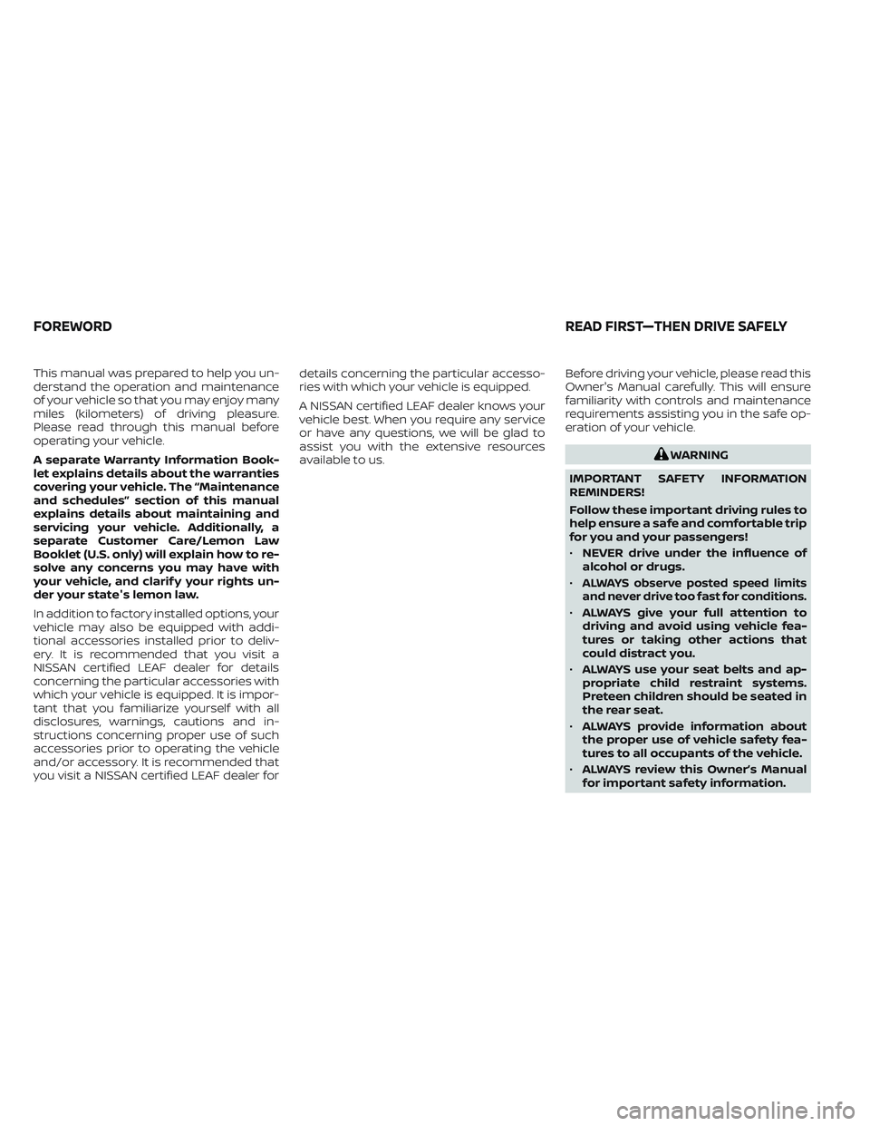 NISSAN LEAF 2023 Owners Manual This manual was prepared to help you un-
derstand the operation and maintenance
of your vehicle so that you may enjoy many
miles (kilometers) of driving pleasure.
Please read through this manual befor NISSAN LEAF 2023 Owners Manual This manual was prepared to help you un-
derstand the operation and maintenance
of your vehicle so that you may enjoy many
miles (kilometers) of driving pleasure.
Please read through this manual befor