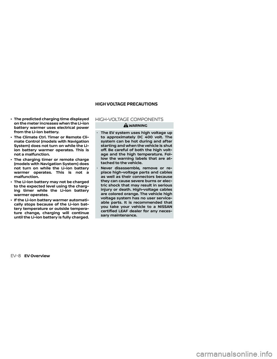 NISSAN LEAF 2023  Owners Manual • The predicted charging time displayedon the meter increases when the Li-ion
battery warmer uses electrical power
from the Li-ion battery.
• The Climate Ctrl. Timer or Remote Cli- mate Control (m