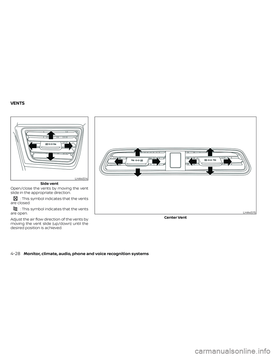 NISSAN LEAF 2023  Owners Manual Open/close the vents by moving the vent
slide in the appropriate direction.
: This symbol indicates that the vents
are closed.
: This symbol indicates that the vents
are open.
Adjust the air flow dire