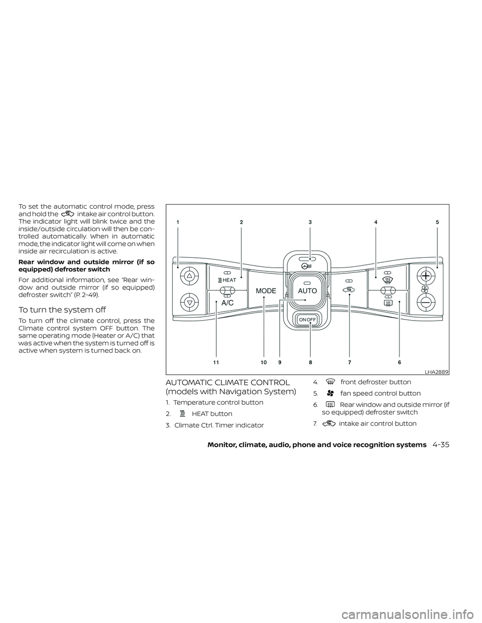 NISSAN LEAF 2023 Owners Manual To set the automatic control mode, press
and hold theintake air control button.
The indicator light will blink twice and the
inside/outside circulation will then be con-
trolled automatically. When in NISSAN LEAF 2023 Owners Manual To set the automatic control mode, press
and hold theintake air control button.
The indicator light will blink twice and the
inside/outside circulation will then be con-
trolled automatically. When in