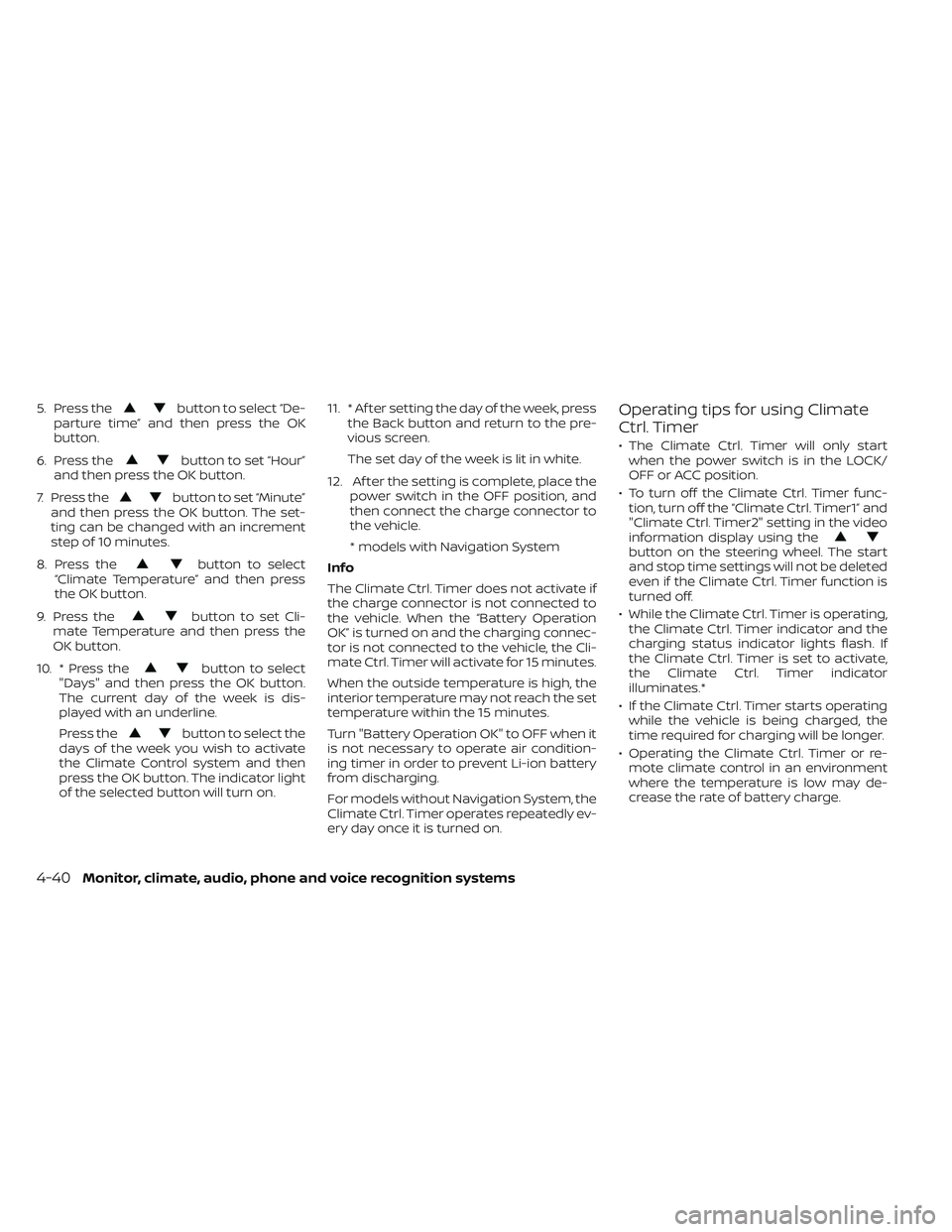 NISSAN LEAF 2023 Owners Manual 5. Press thebutton to select “De-
parture time” and then press the OK
button.
6. Press the
button to set “Hour”
and then press the OK button.
7. Press the
button to set “Minute”
and then p NISSAN LEAF 2023 Owners Manual 5. Press thebutton to select “De-
parture time” and then press the OK
button.
6. Press the
button to set “Hour”
and then press the OK button.
7. Press the
button to set “Minute”
and then p