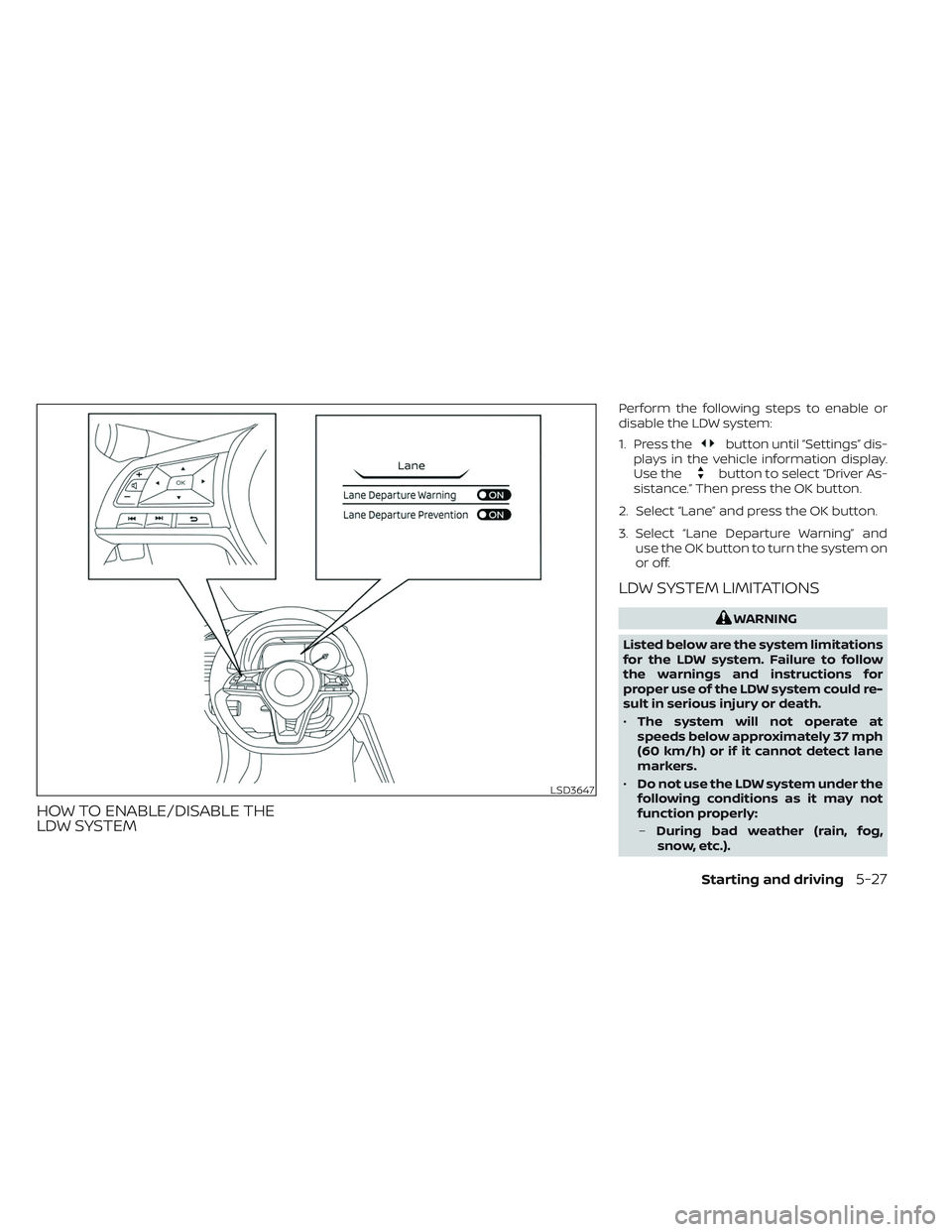 NISSAN LEAF 2023  Owners Manual HOW TO ENABLE/DISABLE THE
LDW SYSTEM
Perform the following steps to enable or
disable the LDW system:
1. Press the
button until “Settings” dis-
plays in the vehicle information display.
Use the
bu