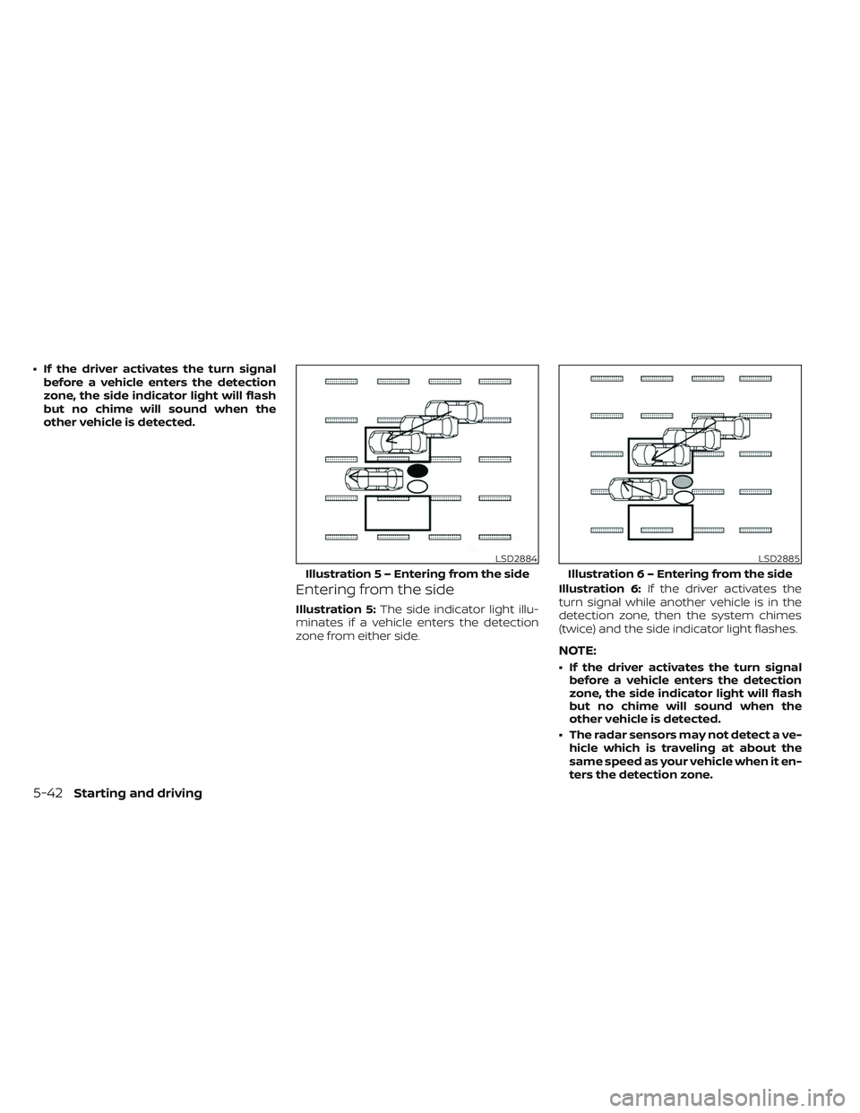 NISSAN LEAF 2023  Owners Manual • If the driver activates the turn signalbefore a vehicle enters the detection
zone, the side indicator light will flash
but no chime will sound when the
other vehicle is detected.
Entering from the