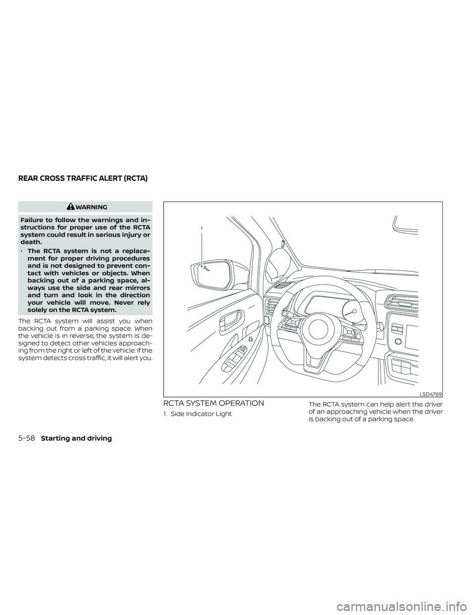 NISSAN LEAF 2023  Owners Manual WARNING
Failure to follow the warnings and in-
structions for proper use of the RCTA
system could result in serious injury or
death.
• The RCTA system is not a replace-
ment for proper driving proce