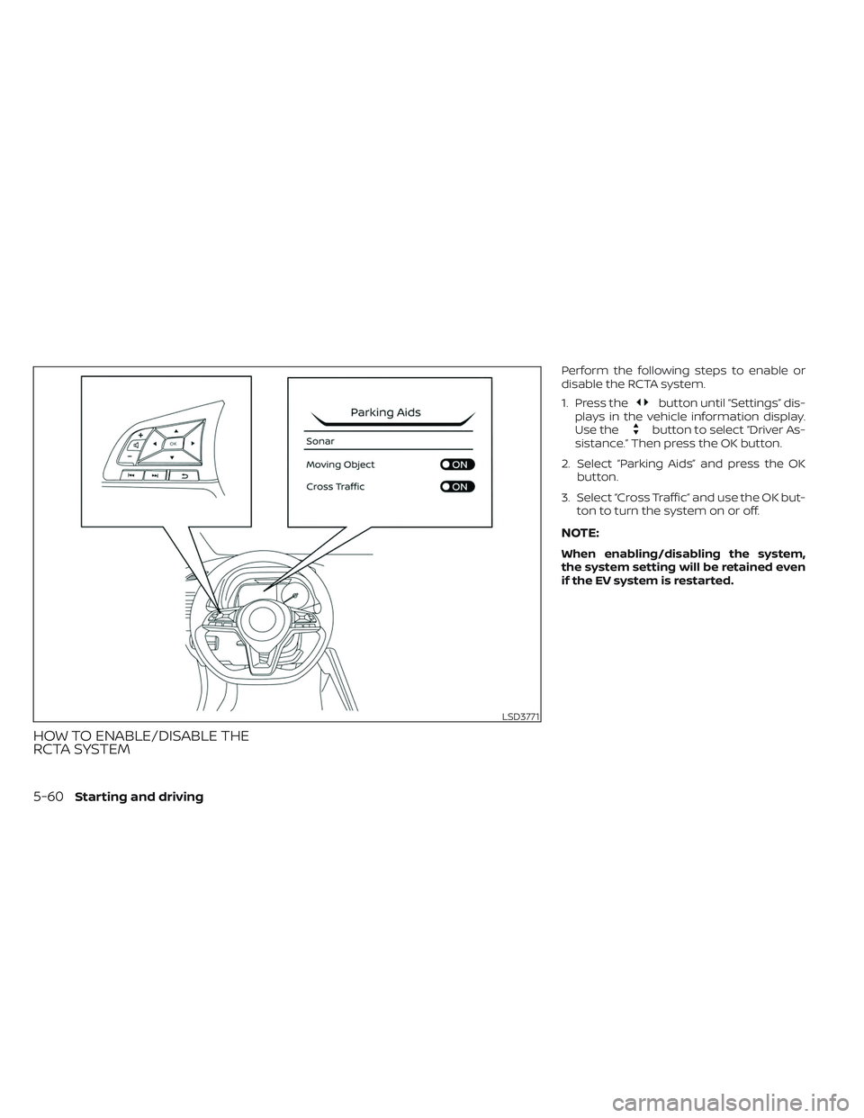 NISSAN LEAF 2023  Owners Manual HOW TO ENABLE/DISABLE THE
RCTA SYSTEM
Perform the following steps to enable or
disable the RCTA system.
1. Press the
button until “Settings” dis-
plays in the vehicle information display.
Use the
