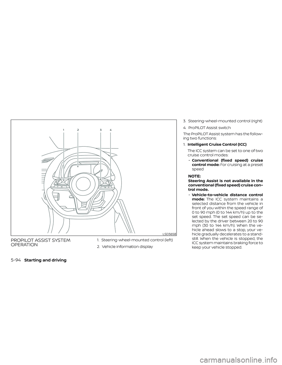 NISSAN LEAF 2023 Owners Manual PROPILOT ASSIST SYSTEM
OPERATION1. Steering-wheel-mounted control (lef t)
2. Vehicle information display3. Steering-wheel-mounted control (right)
4. ProPILOT Assist switch
The ProPILOT Assist system h NISSAN LEAF 2023 Owners Manual PROPILOT ASSIST SYSTEM
OPERATION1. Steering-wheel-mounted control (lef t)
2. Vehicle information display3. Steering-wheel-mounted control (right)
4. ProPILOT Assist switch
The ProPILOT Assist system h