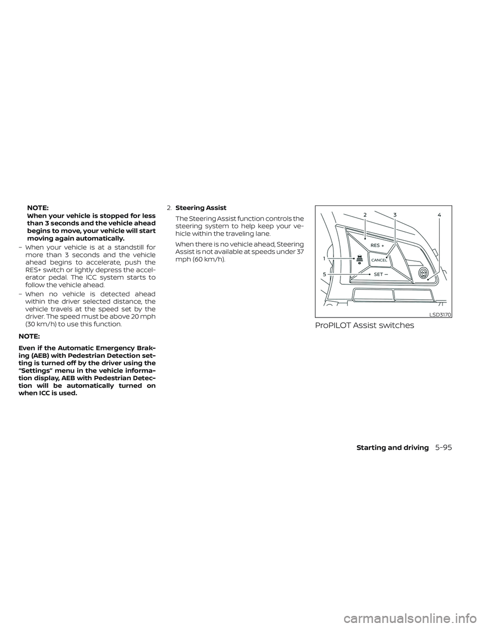 NISSAN LEAF 2023 Owners Manual NOTE:When your vehicle is stopped for less
than 3 seconds and the vehicle ahead
begins to move, your vehicle will start
moving again automatically.
– When your vehicle is at a standstill for more th NISSAN LEAF 2023 Owners Manual NOTE:When your vehicle is stopped for less
than 3 seconds and the vehicle ahead
begins to move, your vehicle will start
moving again automatically.
– When your vehicle is at a standstill for more th