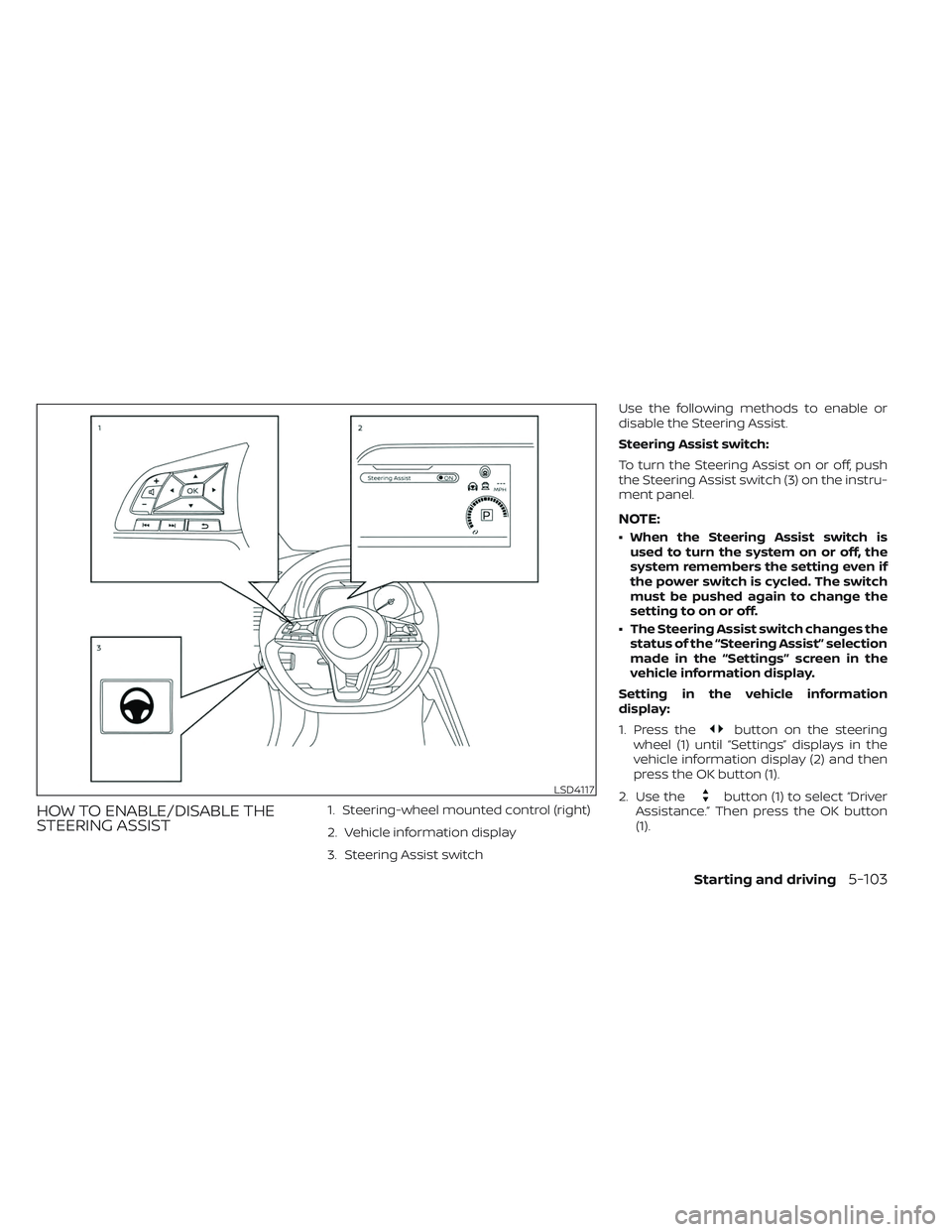 NISSAN LEAF 2023 Owners Manual HOW TO ENABLE/DISABLE THE
STEERING ASSIST1. Steering-wheel mounted control (right)
2. Vehicle information display
3. Steering Assist switchUse the following methods to enable or
disable the Steering A NISSAN LEAF 2023 Owners Manual HOW TO ENABLE/DISABLE THE
STEERING ASSIST1. Steering-wheel mounted control (right)
2. Vehicle information display
3. Steering Assist switchUse the following methods to enable or
disable the Steering A
