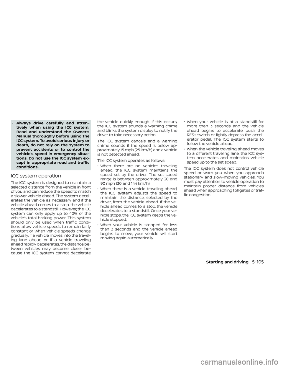 NISSAN LEAF 2023 Owners Manual •Always drive carefully and atten-
tively when using the ICC system.
Read and understand the Owner’s
Manual thoroughly before using the
ICC system. To avoid serious injury or
death, do not rely on NISSAN LEAF 2023 Owners Manual •Always drive carefully and atten-
tively when using the ICC system.
Read and understand the Owner’s
Manual thoroughly before using the
ICC system. To avoid serious injury or
death, do not rely on
