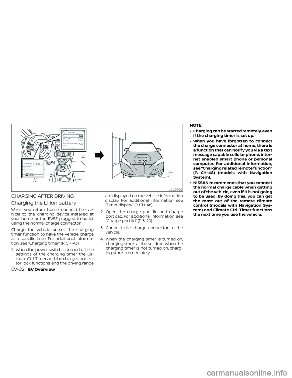 NISSAN LEAF 2023  Owners Manual CHARGING AFTER DRIVING
Charging the Li-ion battery
When you return home, connect the ve-
hicle to the charging device installed at
your home or the EVSE plugged to outlet
using the normal charge conne
