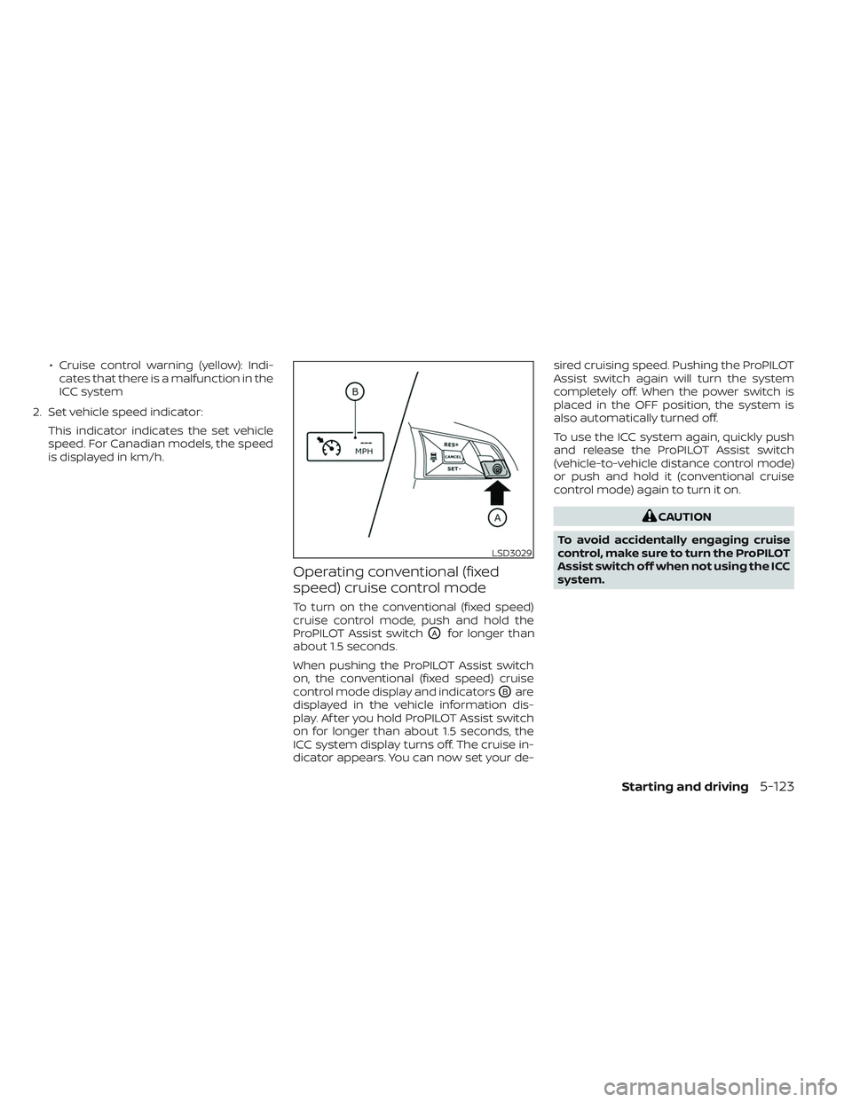 NISSAN LEAF 2023 Owners Manual • Cruise control warning (yellow): Indi-cates that there is a malfunction in the
ICC system
2. Set vehicle speed indicator: This indicator indicates the set vehicle
speed. For Canadian models, the s NISSAN LEAF 2023 Owners Manual • Cruise control warning (yellow): Indi-cates that there is a malfunction in the
ICC system
2. Set vehicle speed indicator: This indicator indicates the set vehicle
speed. For Canadian models, the s