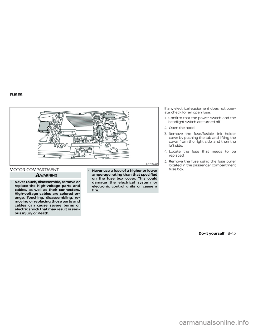NISSAN LEAF 2023  Owners Manual MOTOR COMPARTMENT
WARNING
• Never touch, disassemble, remove or
replace the high-voltage parts and
cables, as well as their connectors.
High-voltage cables are colored or-
ange. Touching, disassembl