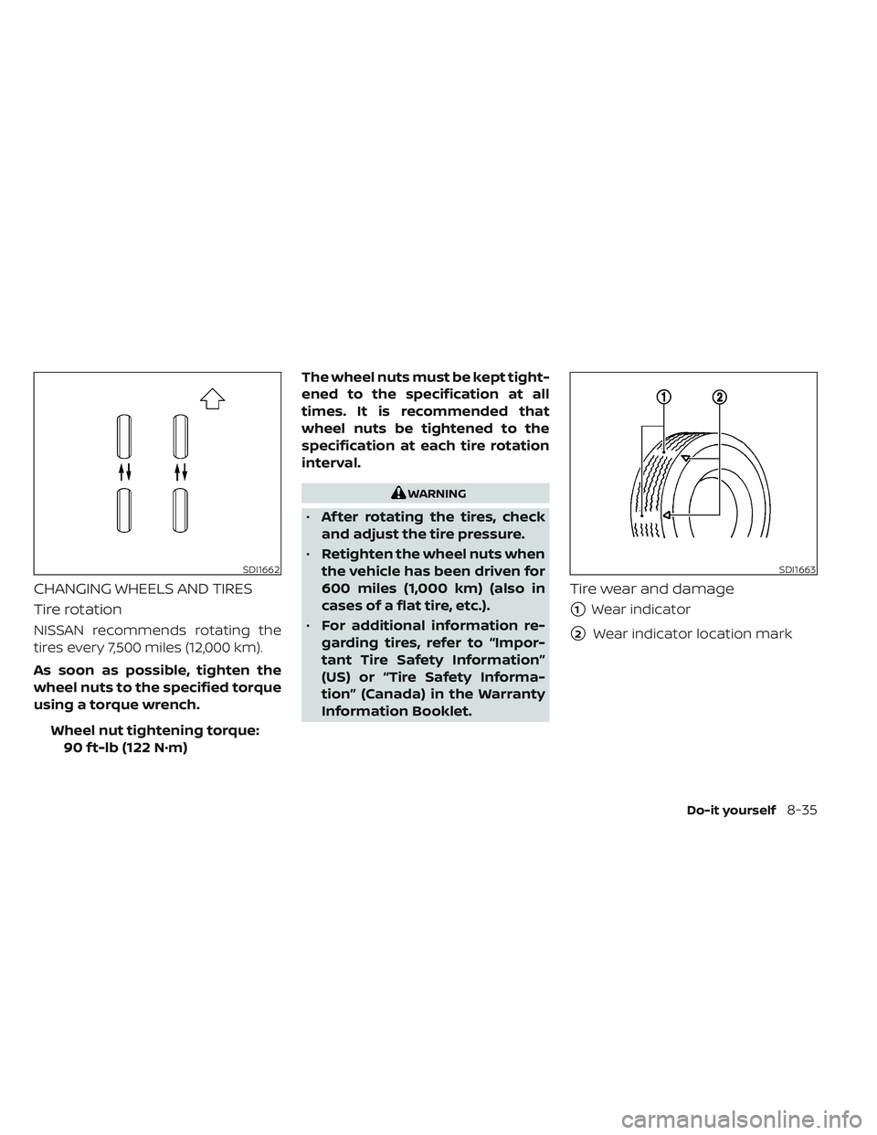 NISSAN LEAF 2023  Owners Manual CHANGING WHEELS AND TIRES
Tire rotation
NISSAN recommends rotating the
tires every 7,500 miles (12,000 km).
As soon as possible, tighten the
wheel nuts to the specified torque
using a torque wrench.Wh