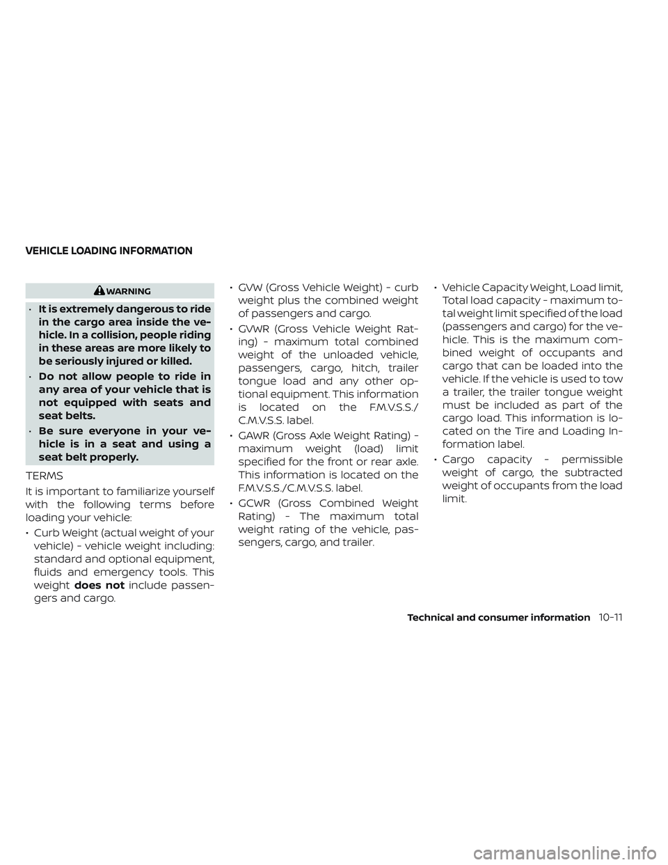 NISSAN LEAF 2023  Owners Manual WARNING
•
It is extremely dangerous to ride
in the cargo area inside the ve-
hicle. In a collision, people riding
in these areas are more likely to
be seriously injured or killed.
•Do not allow pe