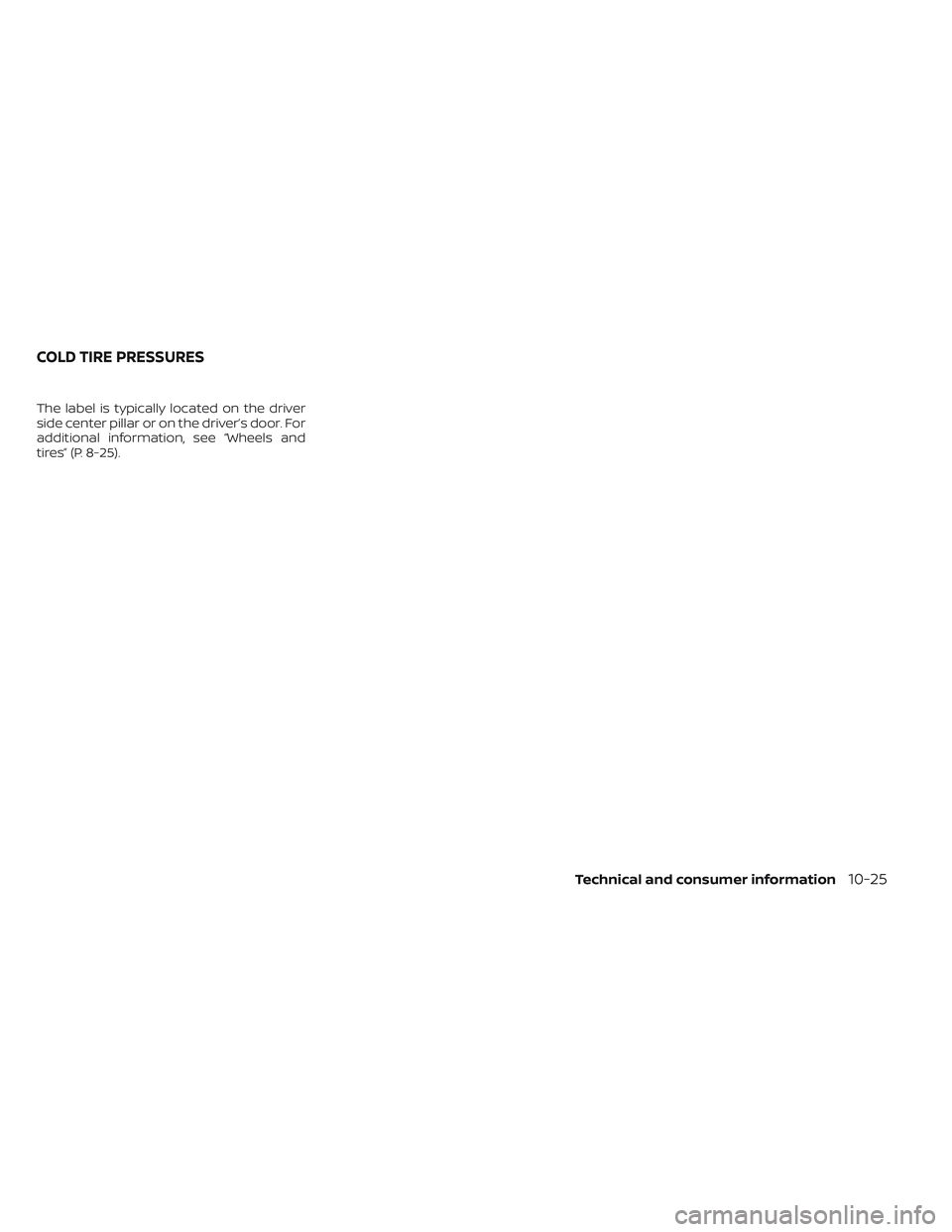 NISSAN LEAF 2023  Owners Manual The label is typically located on the driver
side center pillar or on the driver’s door. For
additional information, see “Wheels and
tires” (P. 8-25).
COLD TIRE PRESSURES
Technical and consumer 
