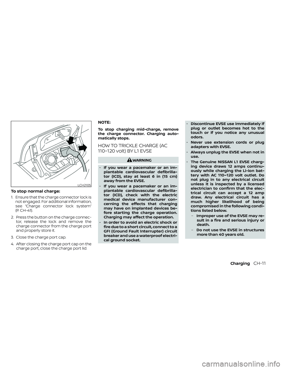NISSAN LEAF 2023  Owners Manual To stop normal charge:
1. Ensure that the charge connector lock isnot engaged. For additional information,
see “Charge connector lock system”
(P. CH-41).
2. Press the button on the charge connec- 