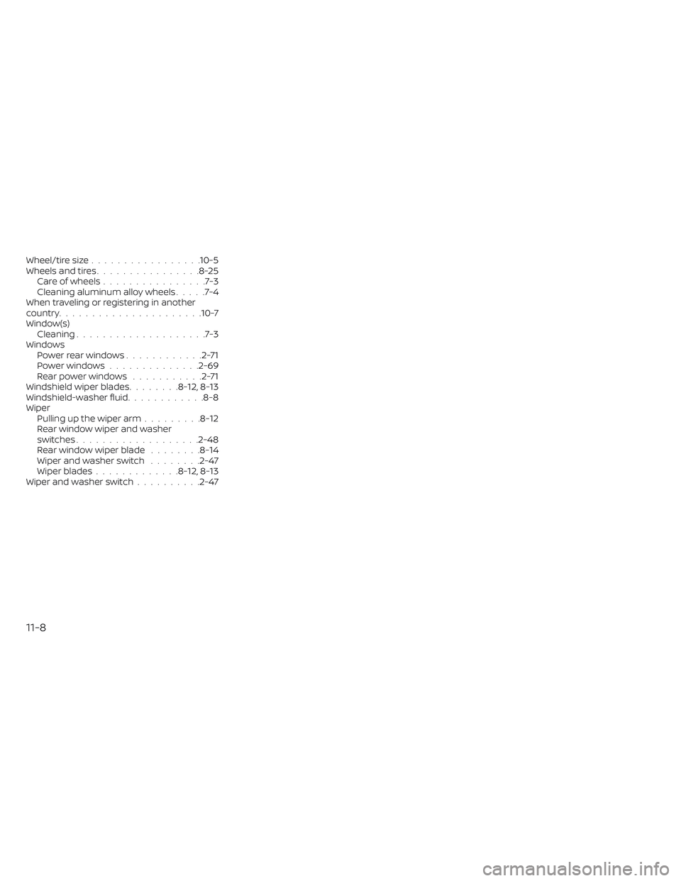 NISSAN LEAF 2023  Owners Manual Wheel/tire size.................10-5Wheels and tires................8-25Care of wheels................7-3Cleaning aluminum alloy wheels.....7-4When traveling or registering in another
country.........