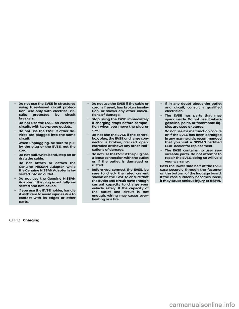 NISSAN LEAF 2023  Owners Manual –Do not use the EVSE in structures
using fuse-based circuit protec-
tion. Use only with electrical cir-
cuits protected by circuit
breakers.
– Do not use the EVSE on electrical
circuits with two-p