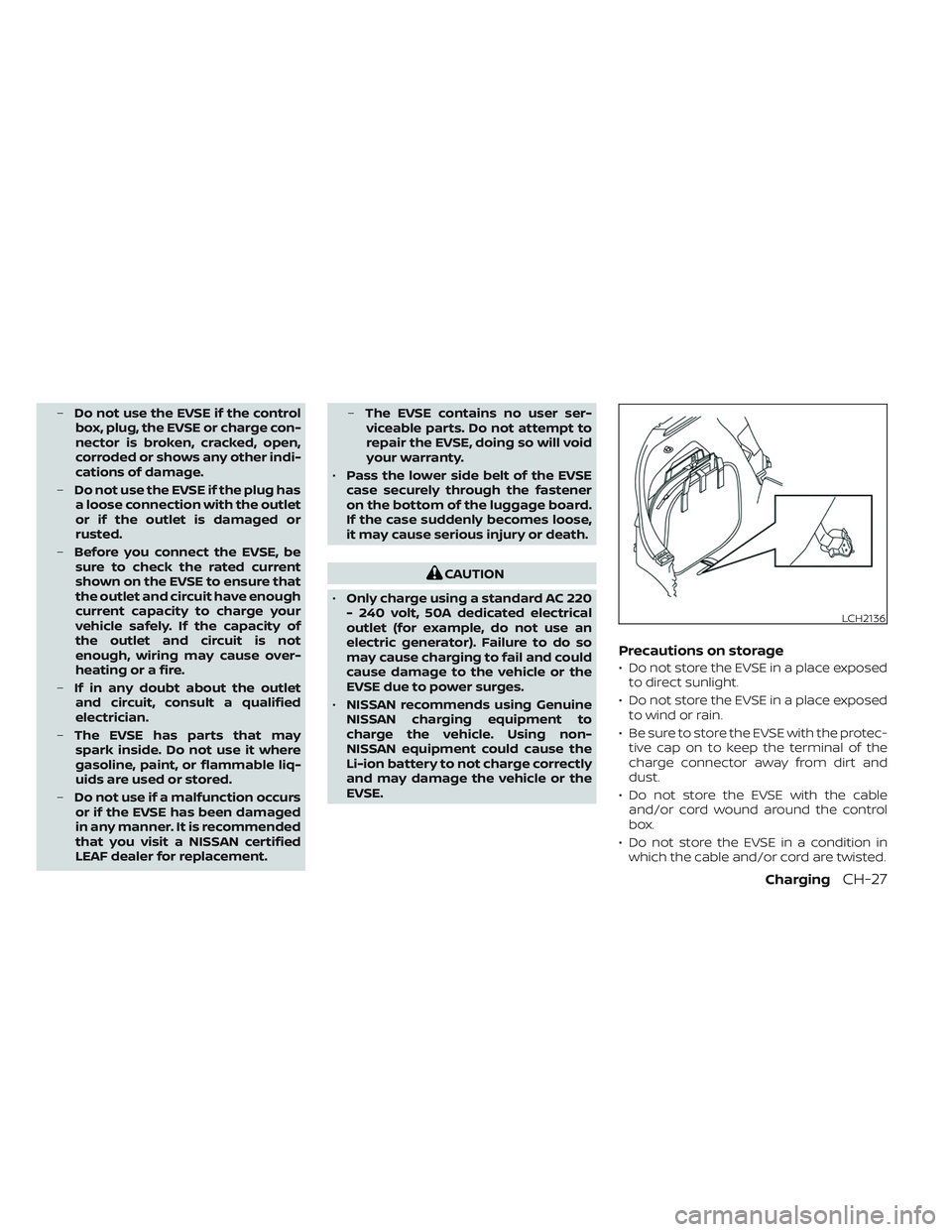 NISSAN LEAF 2023 Owners Manual –Do not use the EVSE if the control
box, plug, the EVSE or charge con-
nector is broken, cracked, open,
corroded or shows any other indi-
cations of damage.
– Do not use the EVSE if the plug has
a NISSAN LEAF 2023 Owners Manual –Do not use the EVSE if the control
box, plug, the EVSE or charge con-
nector is broken, cracked, open,
corroded or shows any other indi-
cations of damage.
– Do not use the EVSE if the plug has
a