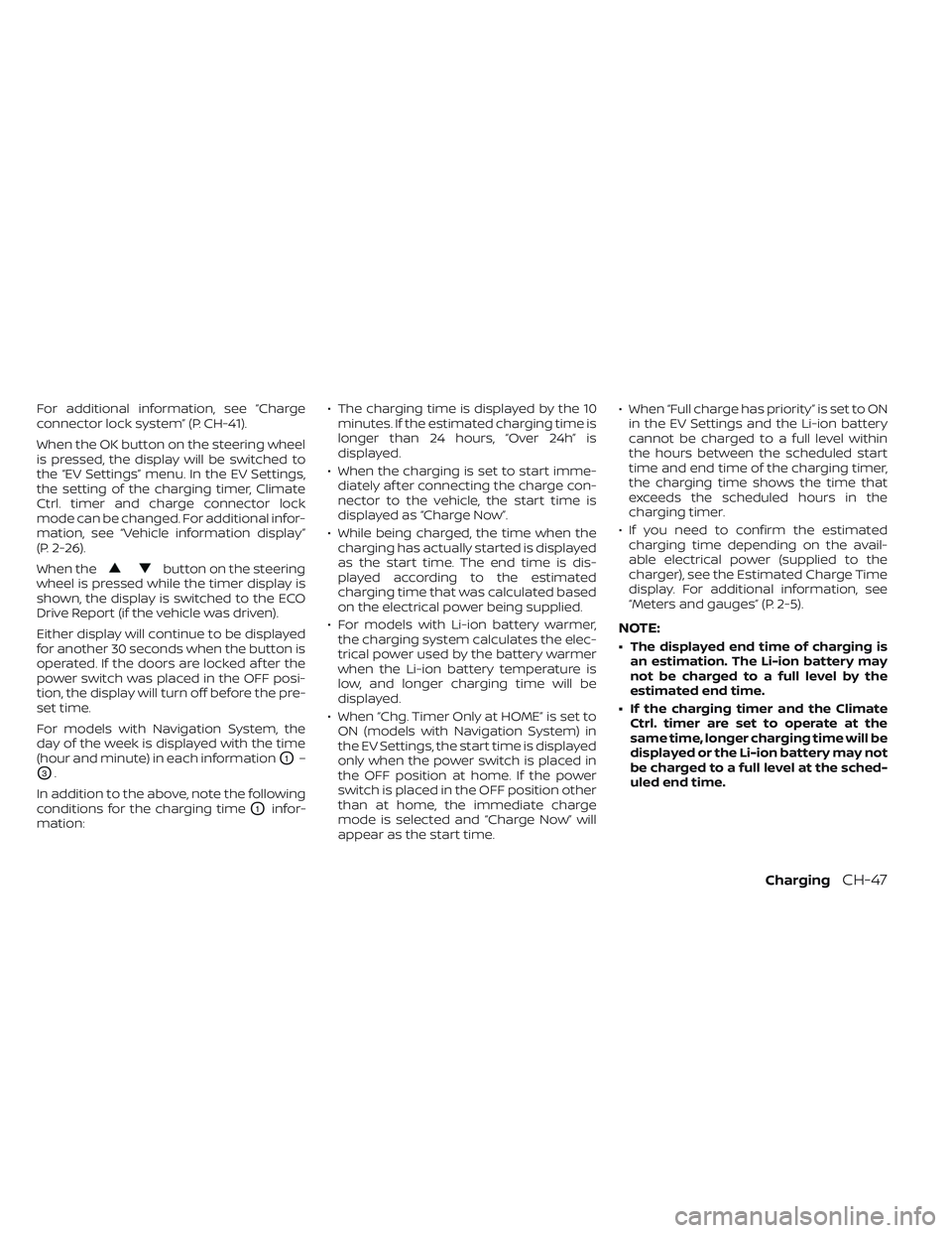 NISSAN LEAF 2023  Owners Manual For additional information, see “Charge
connector lock system” (P. CH-41).
When the OK button on the steering wheel
is pressed, the display will be switched to
the “EV Settings” menu. In the E