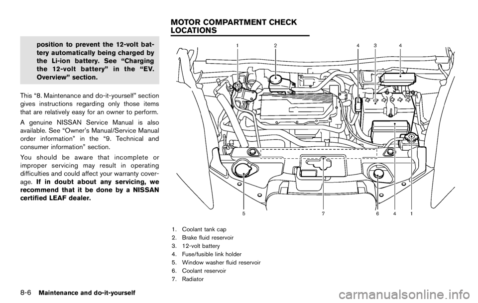 NISSAN LEAF 2012  Owners Manual has been removed. If the head restraint
was removed, reinstall and properly
adjust the head restraint before an
occupant uses the seating position.
Failure to follow these instructions
can reduce the 
