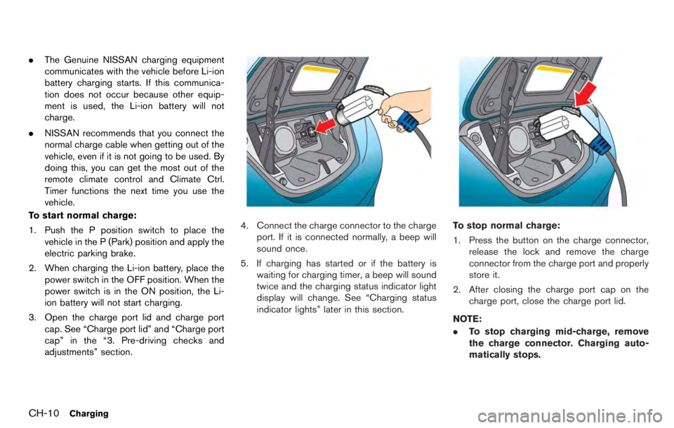 NISSAN LEAF 2012  Owners Manual NOTE:
.While the electric parking brake is
applied or released, an operating
sound is heard from the lower side of
the rear seat. However, this is not a
malfunction.
. When the electric parking brake 