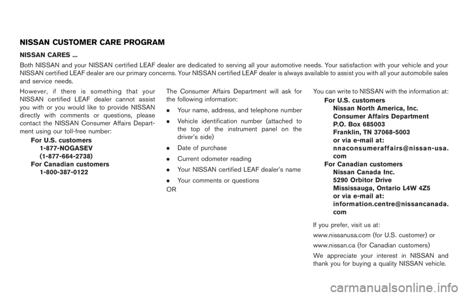 NISSAN LEAF 2012  Owners Manual .If the vehicle is driven with the
electric parking brake applied, the
electric brake components may
overheat causing a deterioration in
electric parking brake effectiveness
and premature electric par
