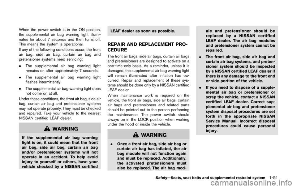 NISSAN LEAF 2011  Owners Manual NOTE:
.While the electric parking brake is
applied or released, an operating
sound is heard from the lower side of
the rear seat. However, this is not a
malfunction.
. When the electric parking brake 