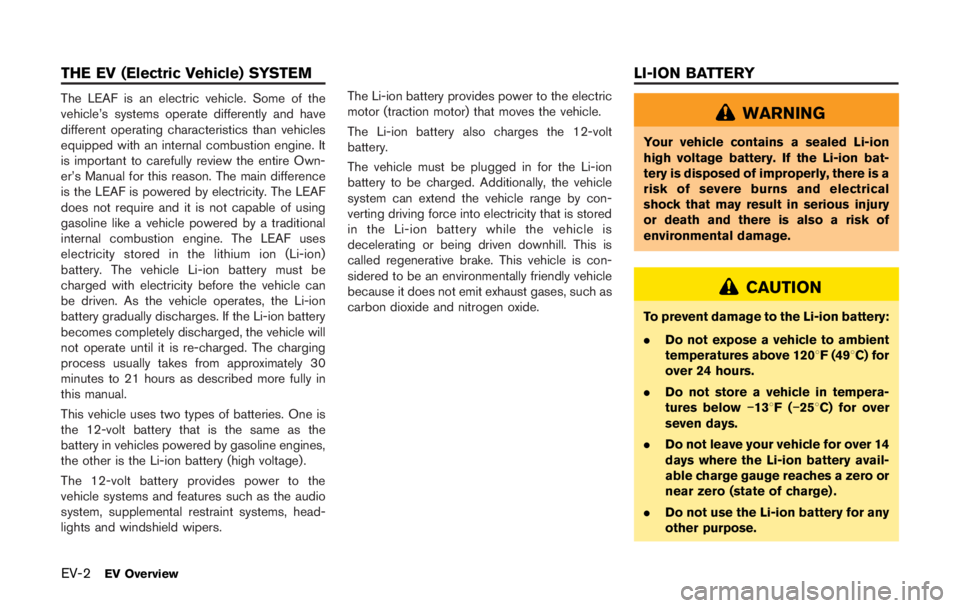 NISSAN LEAF 2011  Owners Manual LOADING TIPS
.The GVW must not exceed the GVWR
or GAWR as specified on the F.M.V.S.
S./C.M.V.S.S. certification label.
.Do not load the front and rear axle to
the GAWR. Doing so will exceed the
GVWR. 