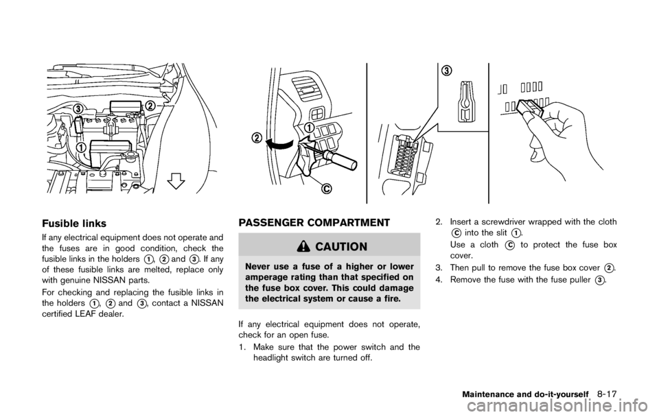 NISSAN LEAF 2011  Owners Manual CHECKING BULBS
With all doors closed, apply the parking brake,
and push the power switch in the ON position.
The following lights will illuminate (if so
equipped): 