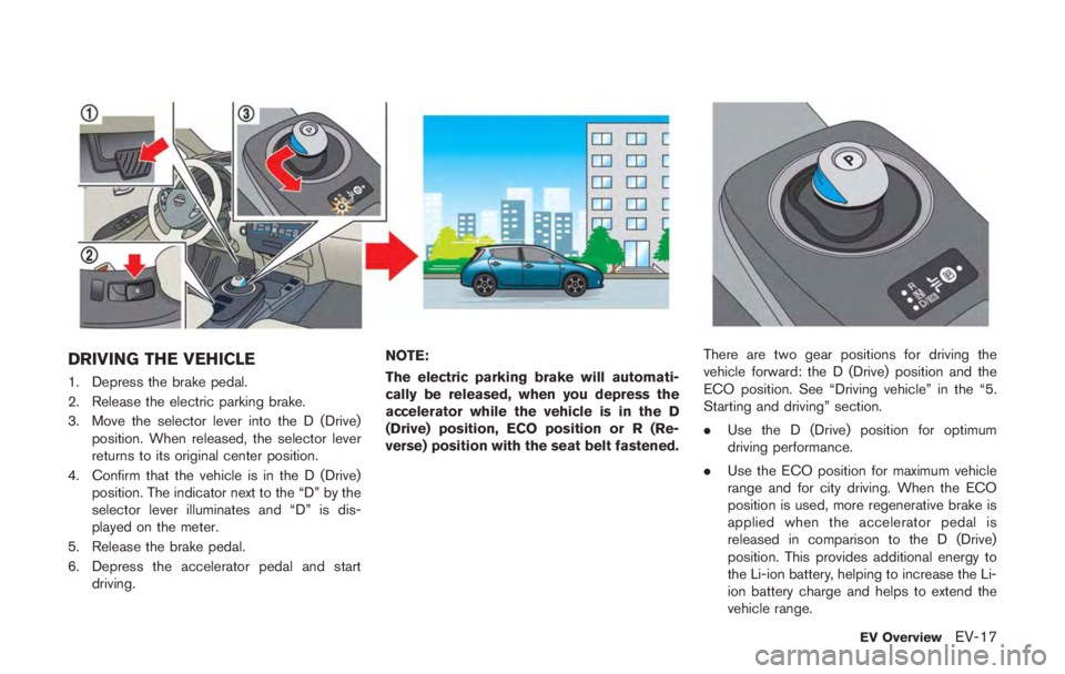 NISSAN LEAF 2011  Owners Manual Getting emergency tire puncture
repair kit
Take out the emergency tire puncture repair kit
located under the cargo area. The repair kit
consists of the following items:
*1Tire sealant bottle
*2Air com