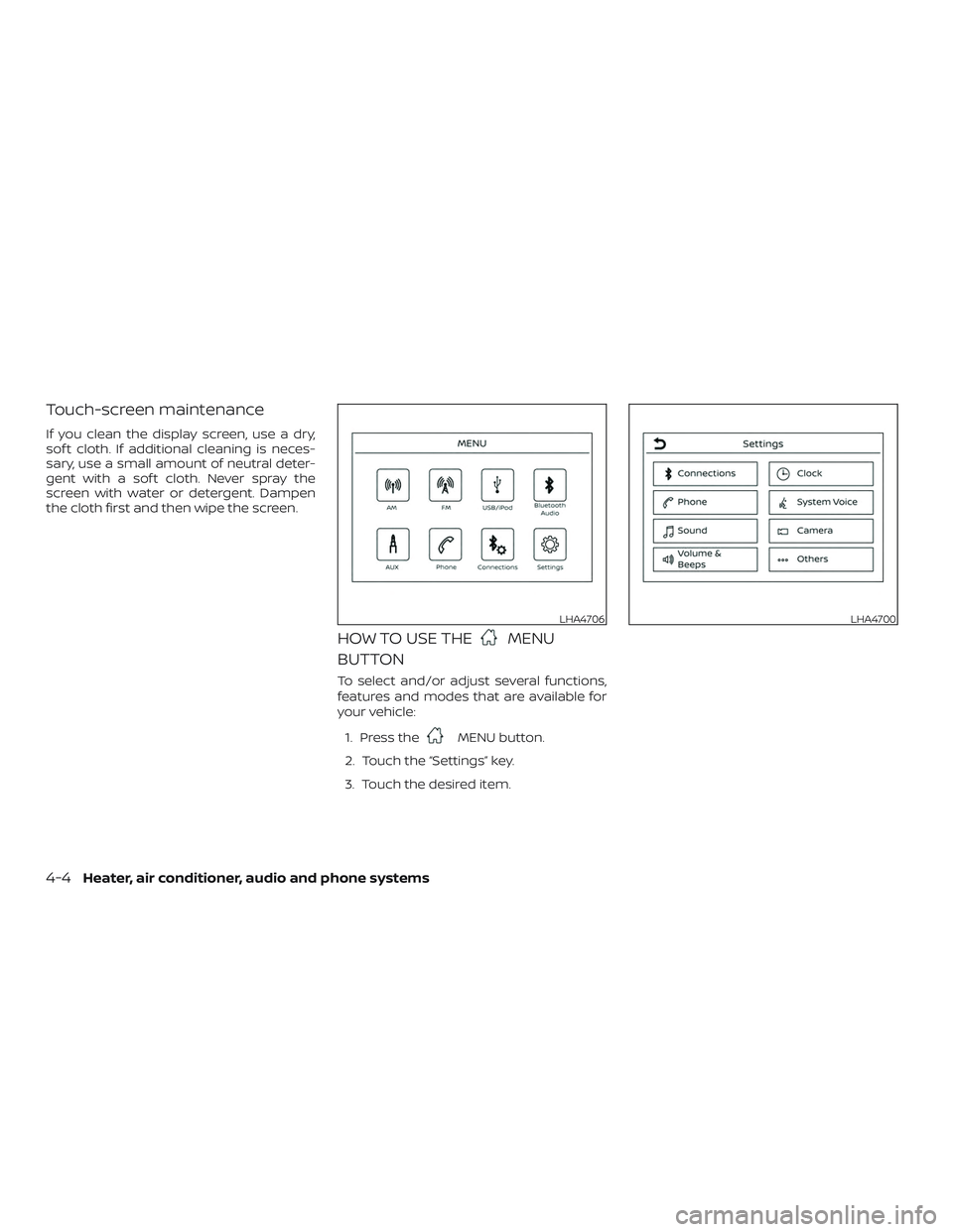NISSAN MICRA 2023  Owners Manual Touch-screen maintenance
If you clean the display screen, use a dry,
sof t cloth. If additional cleaning is neces-
sary, use a small amount of neutral deter-
gent with a sof t cloth. Never spray the
s