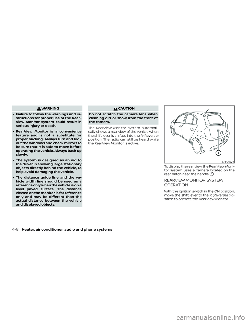 NISSAN MICRA 2023  Owners Manual WARNING
∙ Failure to follow the warnings and in-structions for proper use of the Rear-
View Monitor system could result in
serious injury or death.
∙ RearView Monitor is a convenience feature and 