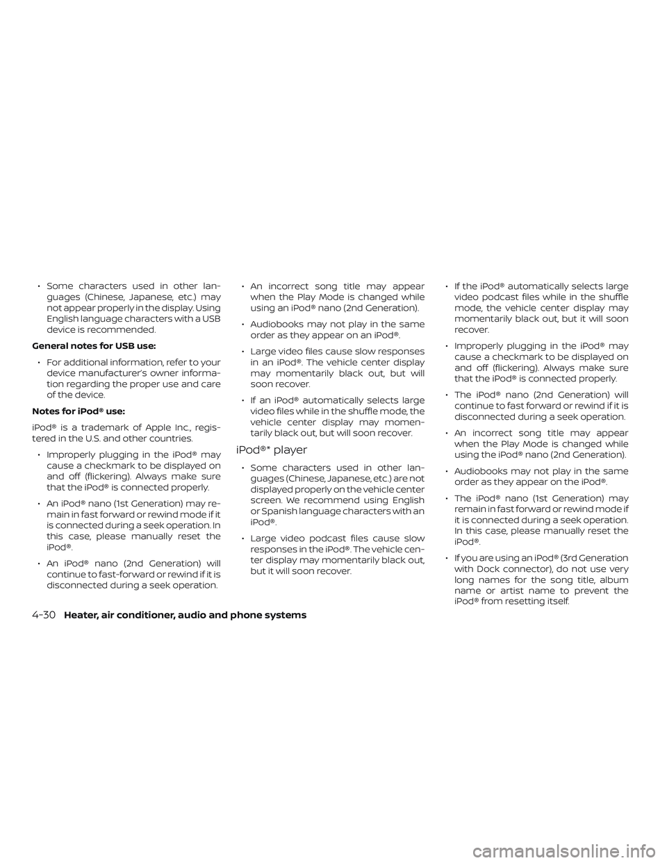 NISSAN MICRA 2023  Owners Manual ∙ Some characters used in other lan-guages (Chinese, Japanese, etc.) may
not appear properly in the display. Using
English language characters with a USB
device is recommended.
General notes for USB