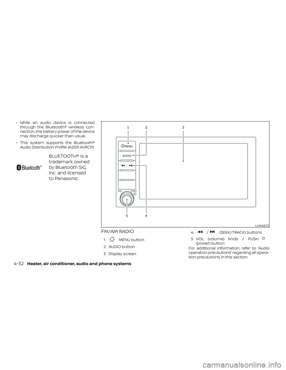 NISSAN MICRA 2023  Owners Manual ∙ While an audio device is connectedthrough the Bluetooth® wireless con-
nection, the battery power of the device
may discharge quicker than usual.
∙ This system supports the Bluetooth® Audio Di