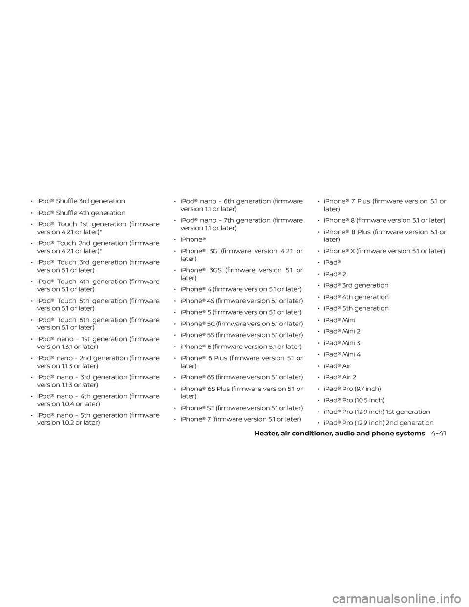 NISSAN MICRA 2023  Owners Manual ∙ iPod® Shuffle 3rd generation
∙ iPod® Shuffle 4th generation
∙ iPod® Touch 1st generation (firmwareversion 4.2.1 or later)*
∙ iPod® Touch 2nd generation (firmware version 4.2.1 or later)*