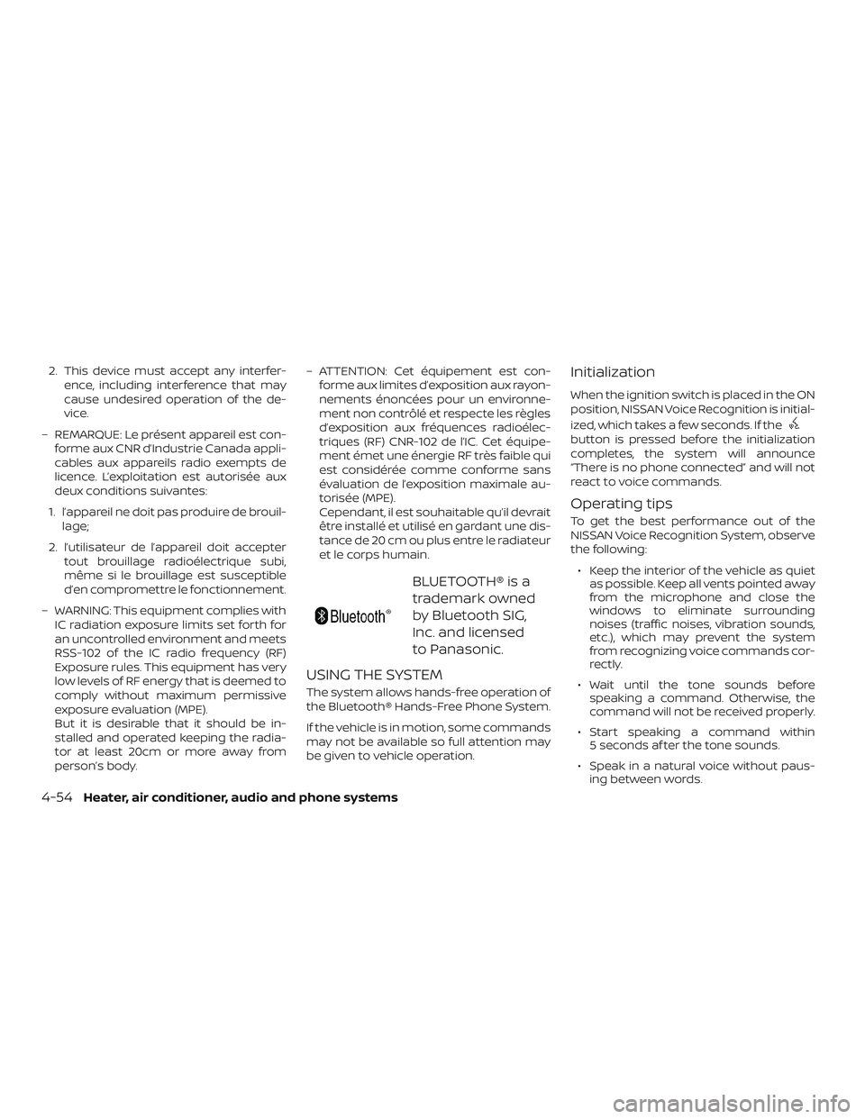 NISSAN MICRA 2023  Owners Manual 2. This device must accept any interfer-ence, including interference that may
cause undesired operation of the de-
vice.
– REMARQUE: Le présent appareil est con- forme aux CNR d’Industrie Canada 