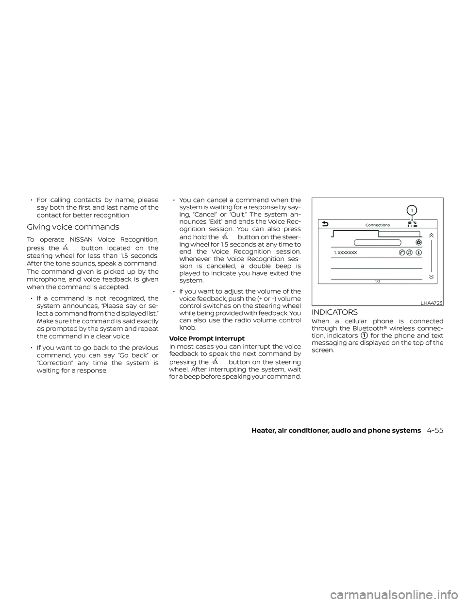 NISSAN MICRA 2023  Owners Manual ∙ For calling contacts by name, pleasesay both the first and last name of the
contact for better recognition.
Giving voice commands
To operate NISSAN Voice Recognition,
press the
button located on t