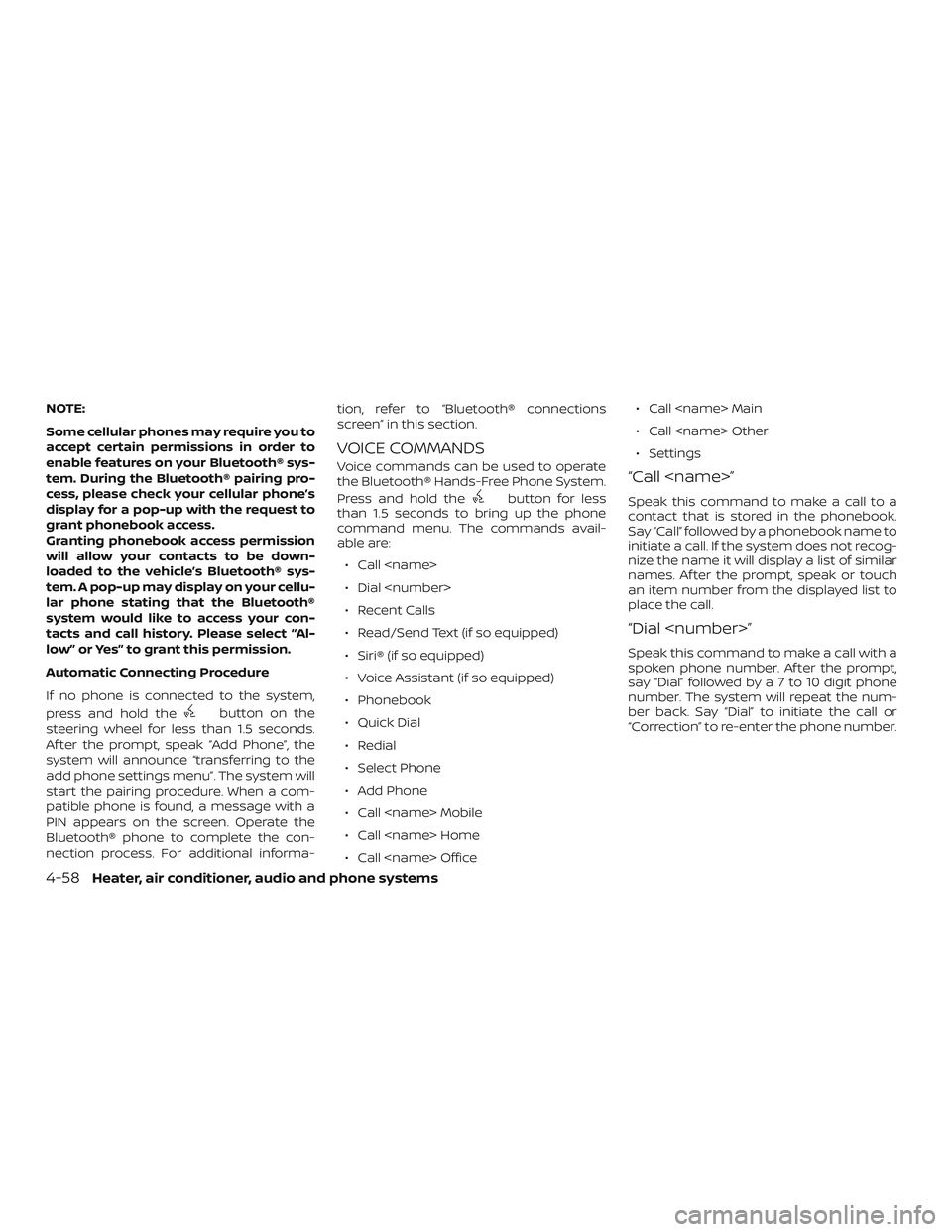 NISSAN MICRA 2023  Owners Manual NOTE:
Some cellular phones may require you to
accept certain permissions in order to
enable features on your Bluetooth® sys-
tem. During the Bluetooth® pairing pro-
cess, please check your cellular 