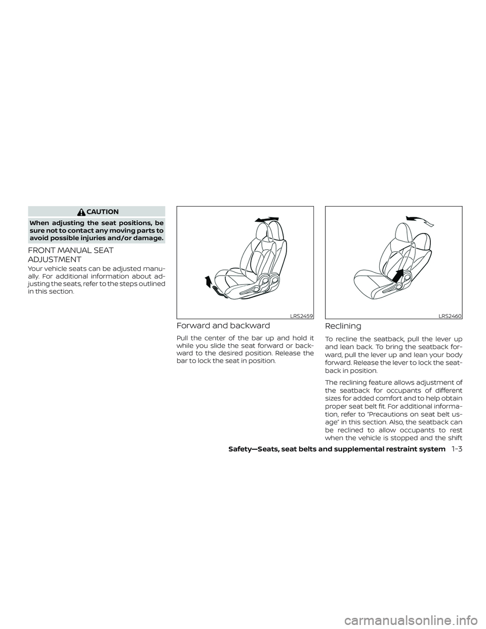 NISSAN MICRA 2023  Owners Manual CAUTION
When adjusting the seat positions, be
sure not to contact any moving parts to
avoid possible injuries and/or damage.
FRONT MANUAL SEAT
ADJUSTMENT
Your vehicle seats can be adjusted manu-
ally.