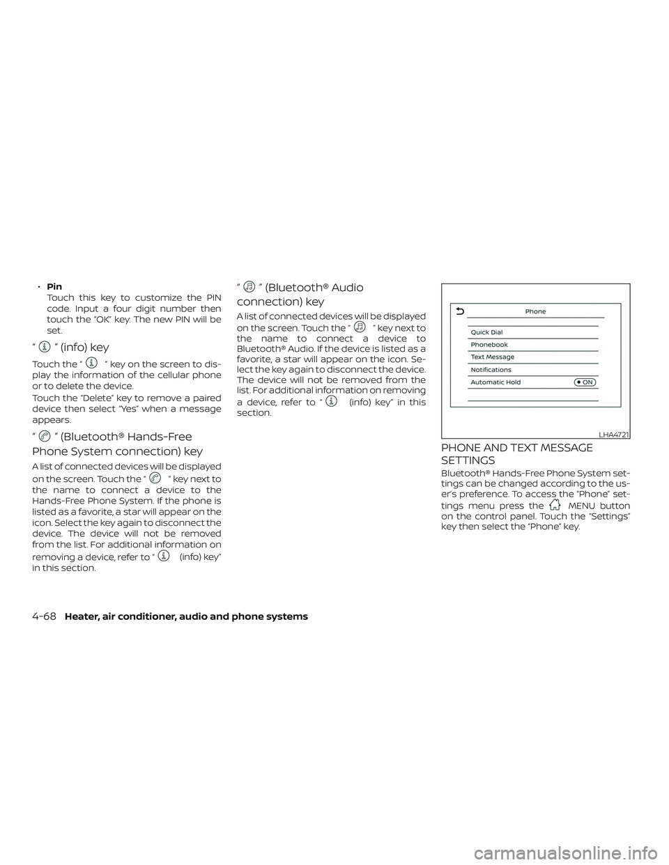 NISSAN MICRA 2023  Owners Manual ∙Pin
Touch this key to customize the PIN
code. Input a four digit number then
touch the “OK” key. The new PIN will be
set.
“” (info) key
Touch the “” key on the screen to dis-
play the i