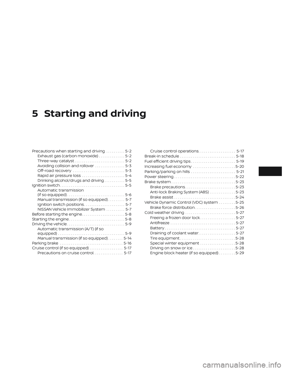 NISSAN MICRA 2023  Owners Manual 5 Starting and driving
Precautions when starting and driving..........5-2
Exhaust gas (carbon monoxide) ..............5-2
Three-way catalyst ...........................5-2
Avoiding collision and rollo