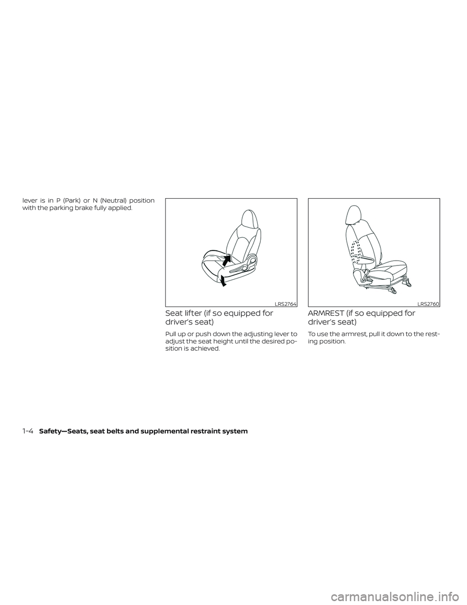NISSAN MICRA 2023  Owners Manual lever is in P (Park) or N (Neutral) position
with the parking brake fully applied.
Seat lif ter (if so equipped for
driver’s seat)
Pull up or push down the adjusting lever to
adjust the seat height 