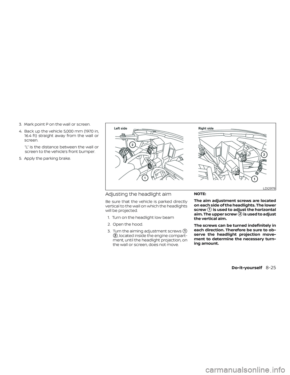 NISSAN MICRA 2023  Owners Manual 3. Mark point P on the wall or screen.
4. Back up the vehicle 5,000 mm (197.0 in,16.4 f t) straight away from the wall or
screen.
”L” is the distance between the wall or
screen to the vehicle’s 