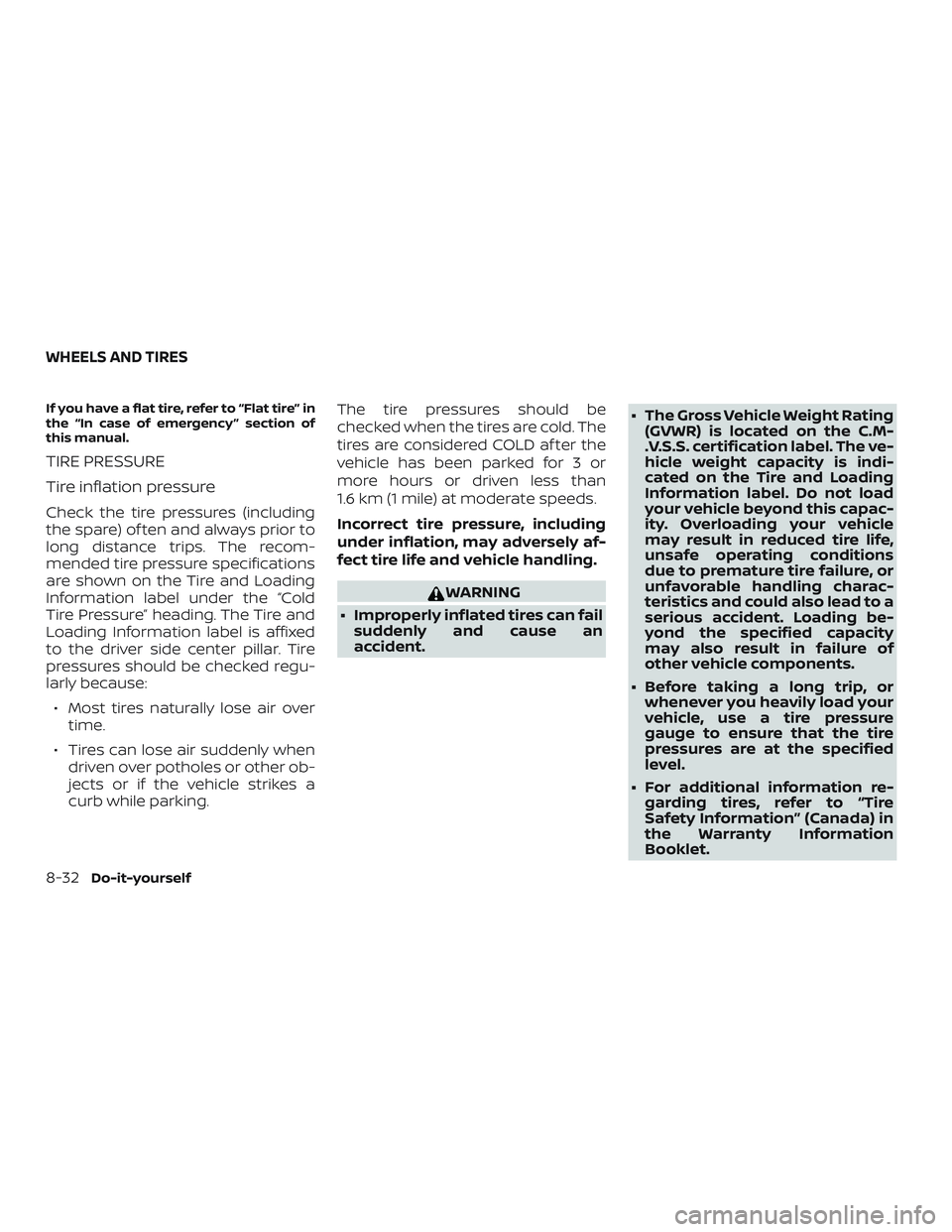 NISSAN MICRA 2023  Owners Manual If you have a flat tire, refer to “Flat tire” in
the “In case of emergency ” section of
this manual.
TIRE PRESSURE
Tire inflation pressure
Check the tire pressures (including
the spare) of ten
