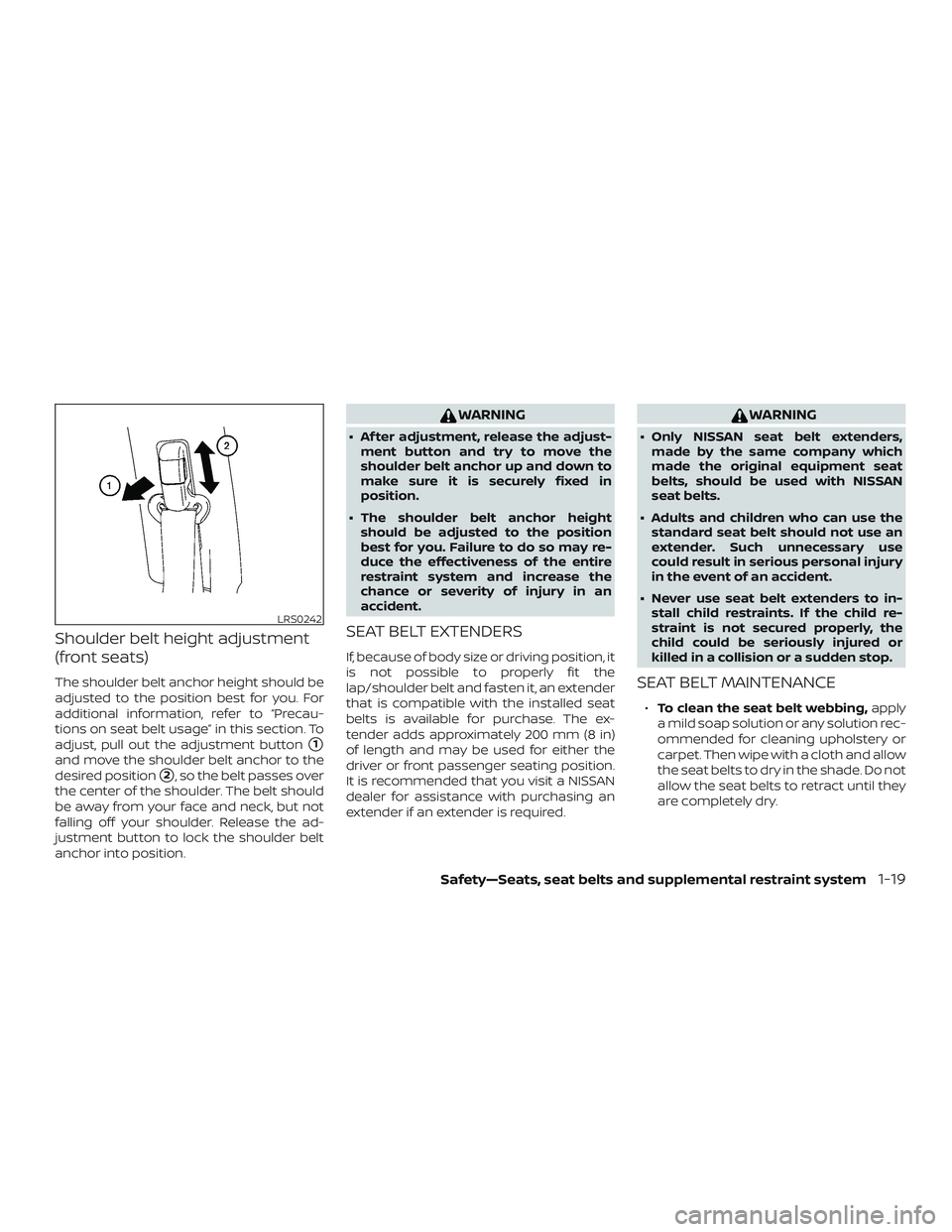 NISSAN MICRA 2023  Owners Manual Shoulder belt height adjustment
(front seats)
The shoulder belt anchor height should be
adjusted to the position best for you. For
additional information, refer to “Precau-
tions on seat belt usage