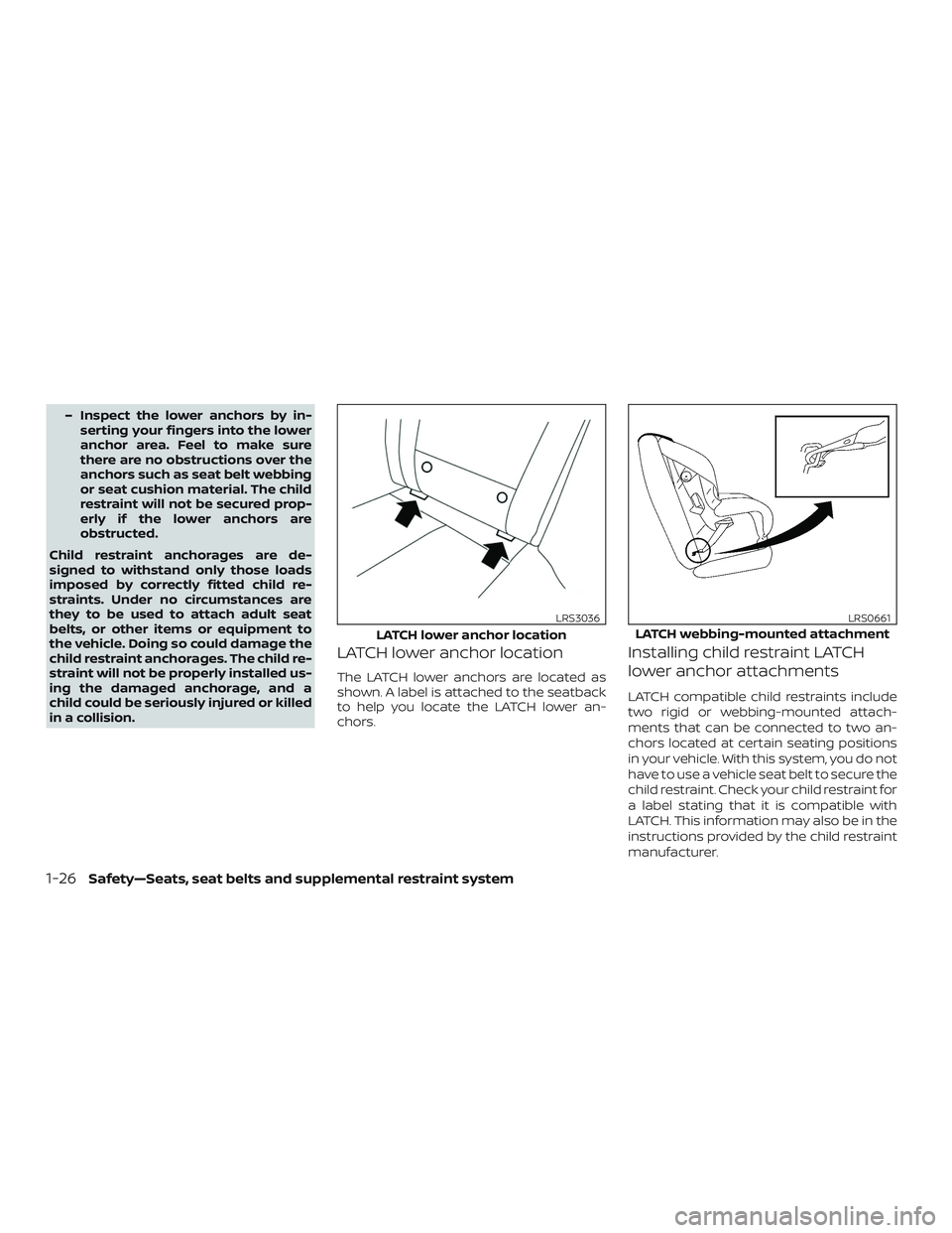 NISSAN MICRA 2023  Owners Manual – Inspect the lower anchors by in-serting your fingers into the lower
anchor area. Feel to make sure
there are no obstructions over the
anchors such as seat belt webbing
or seat cushion material. Th