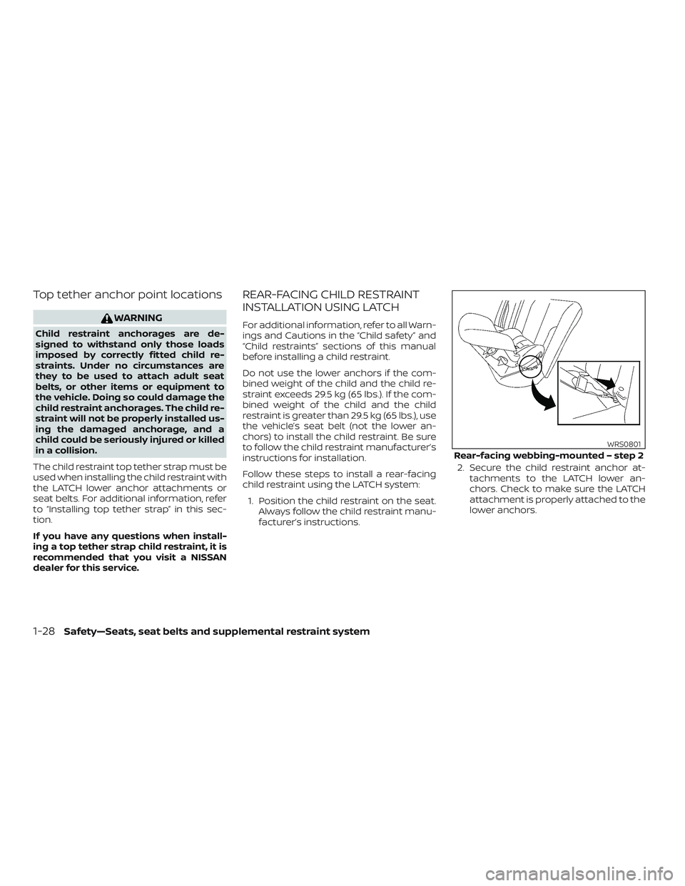 NISSAN MICRA 2023  Owners Manual Top tether anchor point locations
WARNING
Child restraint anchorages are de-
signed to withstand only those loads
imposed by correctly fitted child re-
straints. Under no circumstances are
they to be 